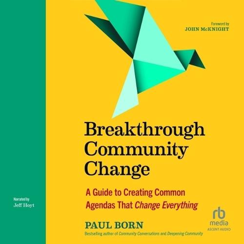Breakthrough Community Change: A Guide to Creating Common Agendas That Change Everything