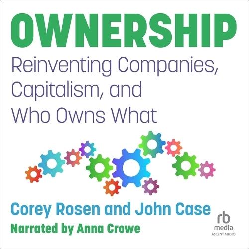 Ownership: Reinventing Companies, Capitalism, and Who Owns What