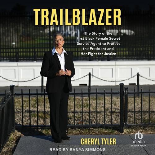 Trailblazer: The Story of the First Black Female Secret Service Agent to Protect the President and Her Fight for Justice