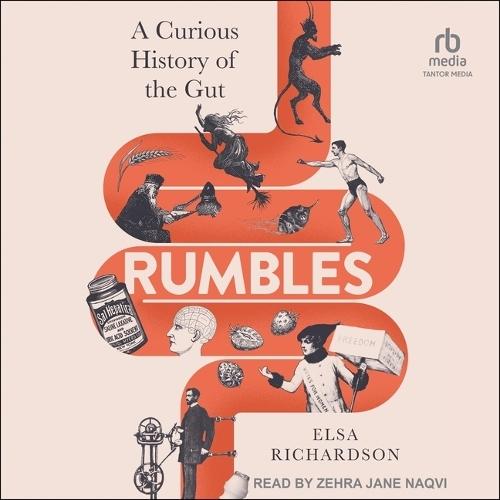 Rumbles: A Curious History of the Gut: The Secret Story of the Body's Most Fascinating Organ