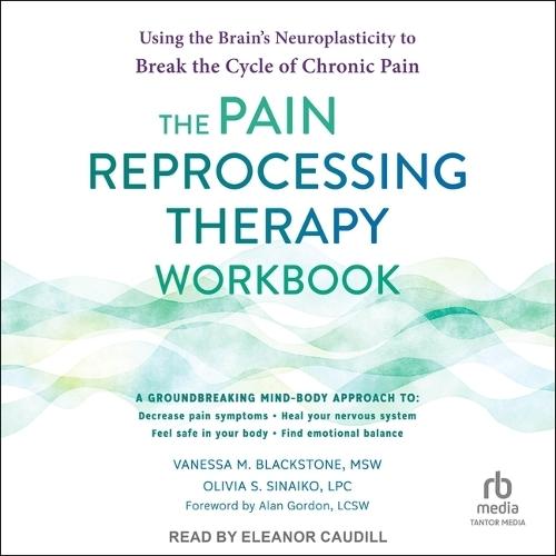 The Pain Reprocessing Therapy Workbook: Using the Brain's Neuroplasticity to Break the Cycle of Chronic Pain