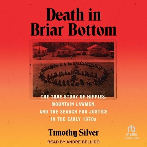 Death in Briar Bottom: The True Story of Hippies, Mountain Lawmen, and the Search for Justice in the Early 1970s