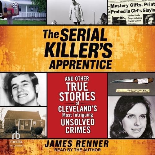 The Serial Killer's Apprentice: And Other True Stories of Cleveland's Most Intriguing Unsolved Crimes