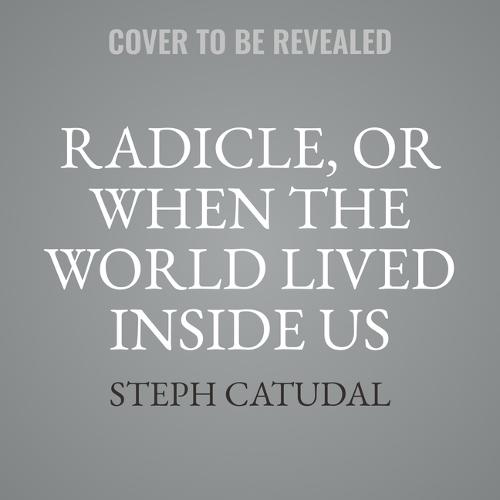 Radicle, or When the World Lived Inside Us: Poems
