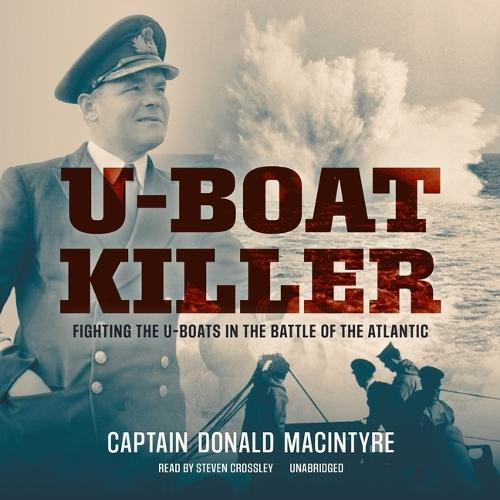 U-Boat Killer: Fighting the U-Boats in the Battle of the Atlantic