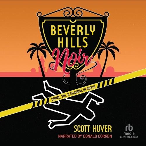 Beverly Hills Noir: Crime, Sin, & Scandal in 90210