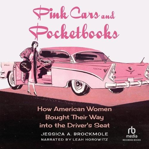 Pink Cars and Pocketbooks: How American Women Bought Their Way Into the Driver's Seat