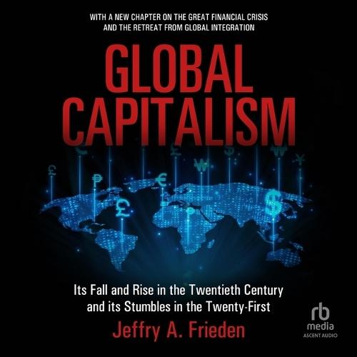 Global Capitalism: Its Fall and Rise in the Twentieth Century, and Its Stumbles in the Twenty-First