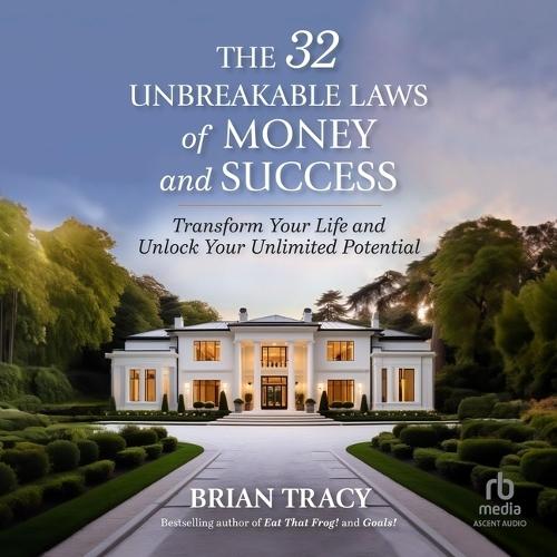 The 32 Unbreakable Laws of Money and Success: Transform Your Life and Unlock Your Unlimited Potential