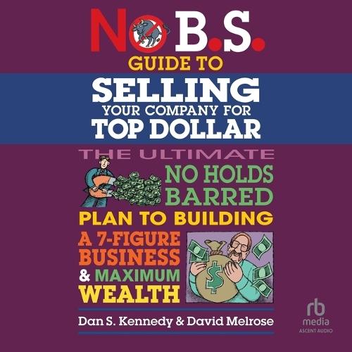 No B.S. Guide to Selling Your Company for Top Dollar
