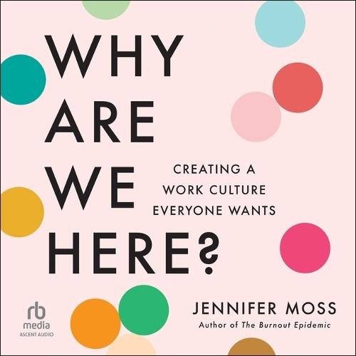 Why Are We Here?: Creating a Work Culture Everyone Wants