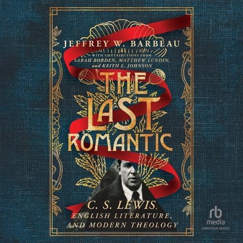 The Last Romantic: C. S. Lewis, English Literature, and Modern Theology (Hansen Lectureship Series)