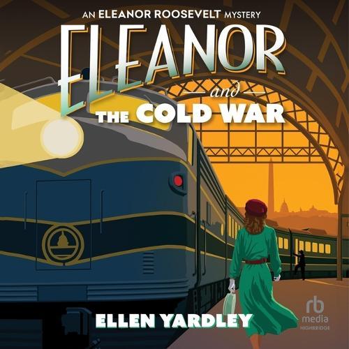 Eleanor and the Cold War: An Eleanor Roosevelt Mystery