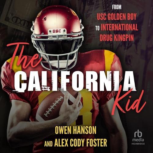 The California Kid: From Usc Golden Boy to International Drug Kingpin