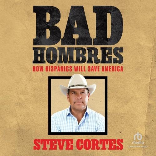 Bad Hombres: How Hispanics Will Save America