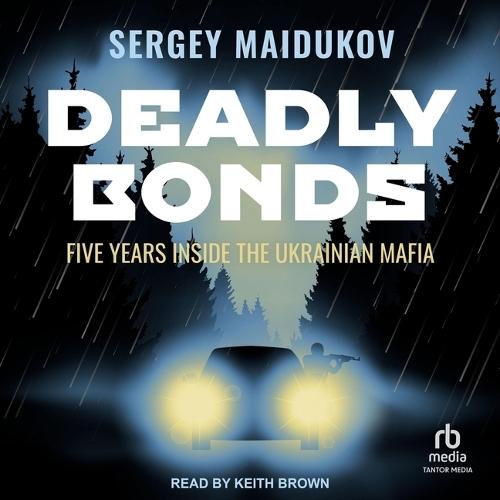Deadly Bonds: Five Years Inside the Ukrainian Mafia