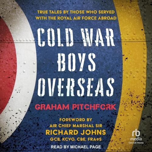 Cold War Boys Overseas: True Tales by Those Who Served with the Royal Air Force Abroad