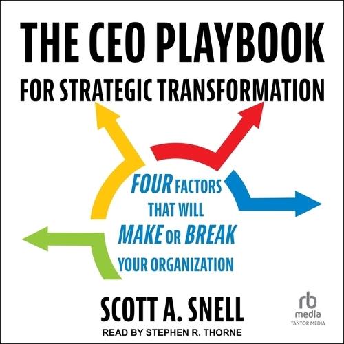 The CEO Playbook for Strategic Transformation: Four Factors That Will Make or Break Your Organization