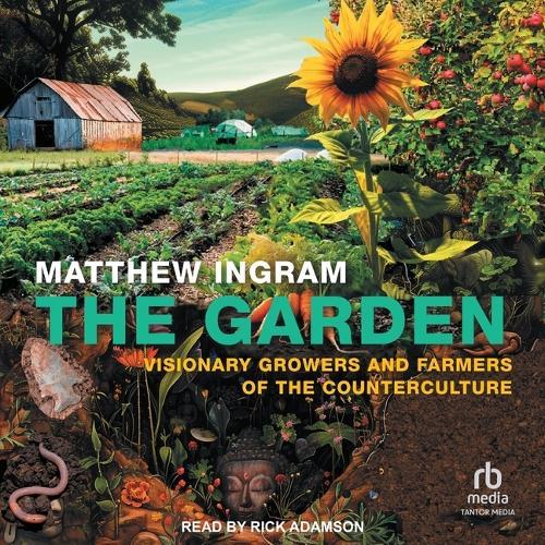The Garden: Visionary Growers and Farmers of the Counterculture