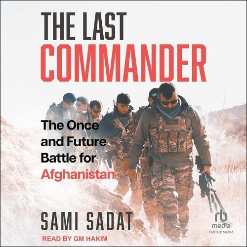The Last Commander: The Once and Future Battle for Afghanistan