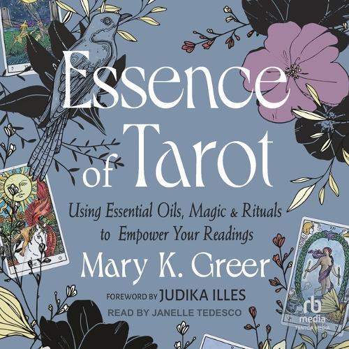 Essence of Tarot: Using Essential Oils, Magic, and Rituals to Empower Your Readings