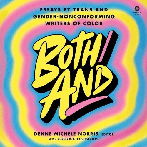 Both/And: Essays by Trans and Gender-Nonconforming Writers of Color