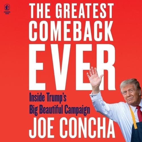 The Greatest Comeback Ever: Inside Trump's Big Beautiful Campaign