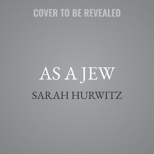 As a Jew: Reclaiming Our Story from Those Who Blame, Shame, and Try to Erase Us
