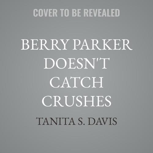 Berry Parker Doesn't Catch Crushes