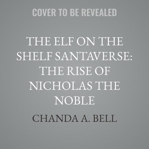 The Elf on the Shelf Santaverse: The Rise of Nicholas the Noble
