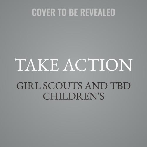 Girl Scouts: Take Action: You Can Make the World a Better Place