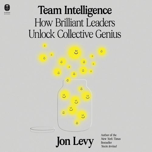Team Intelligence: How Brilliant Leaders Unlock Collective Genius