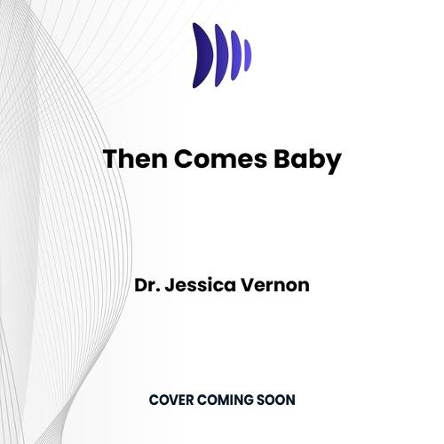 Then Comes Baby: An Honest Conversation about Birth, Postpartum, and the Complex Transition to Parenthood