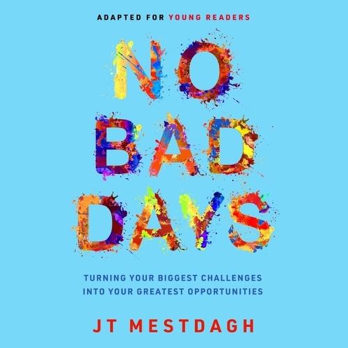 No Bad Days: Turning Your Biggest Challenges Into Your Greatest Opportunities (Adapted for Young Readers)