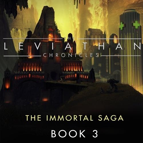 The Leviathan Chronicles, Book 3: The Immortal Saga