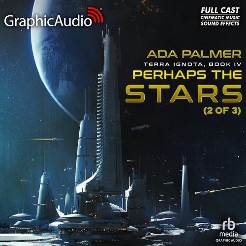 Perhaps the Stars (2 of 3) [Dramatized Adaptation]: Terra Ignota 4