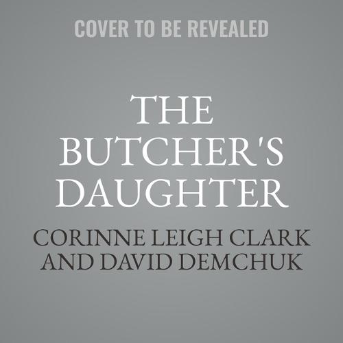 The Butcher's Daughter: The Hitherto Untold Story of Mrs. Lovett