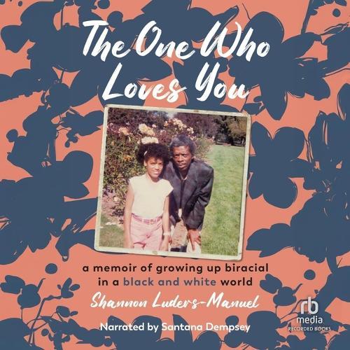 The One Who Loves You: A Memoir of Growing Up Biracial in a Black and White World