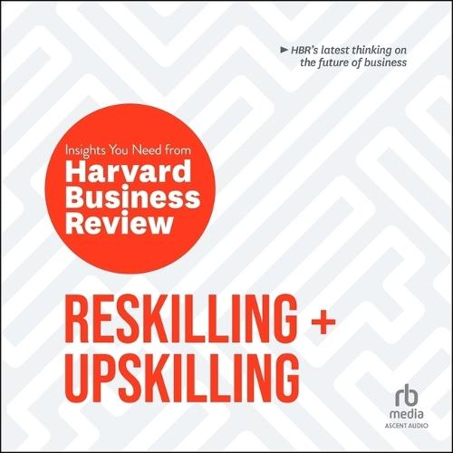 Reskilling and Upskilling: The Insights You Need from Harvard Business Review