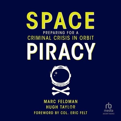 Space Piracy: Preparing for a Criminal Crisis in Orbit