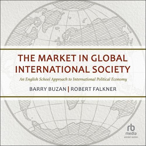 The Market in Global International Society: An English School Approach to International Political Economy