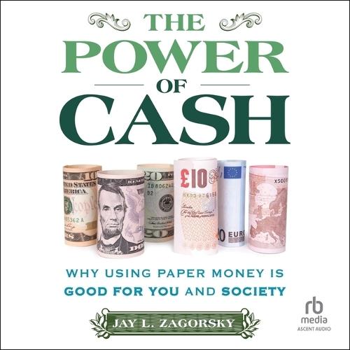 The Power of Cash: Why Using Paper Money Is Good for You and Society