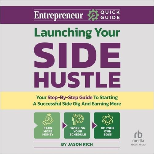 Launching Your Side Hustle: Your Step-By-Step Guide to Starting a Successful Side Gig and Earning More