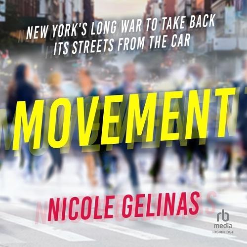 Movement: New York's Long War to Take Back Its Streets from the Car