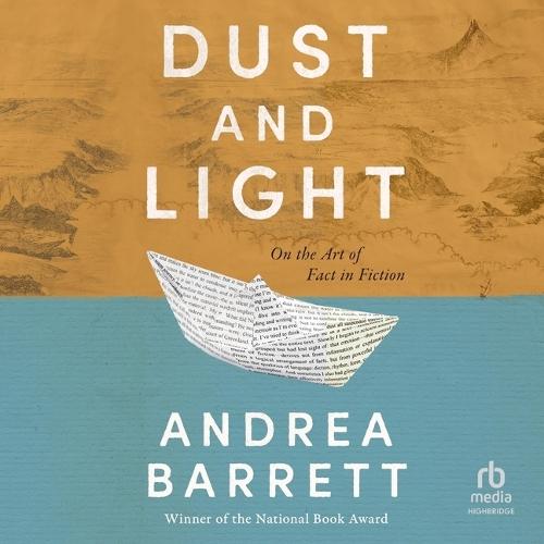 Dust and Light: On the Art of Fact in Fiction