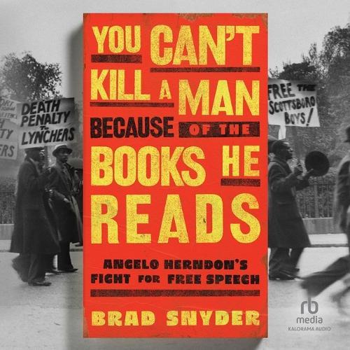 You Can't Kill a Man Because of the Books He Reads: Angelo Herndon's Fight for Free Speech