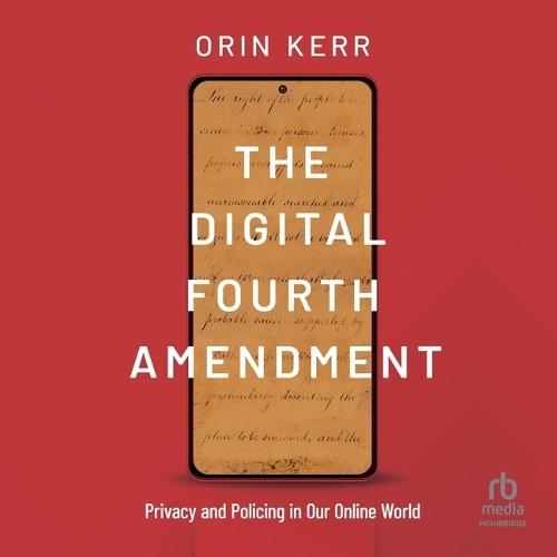 The Digital Fourth Amendment: Privacy and Policing in Our Online World