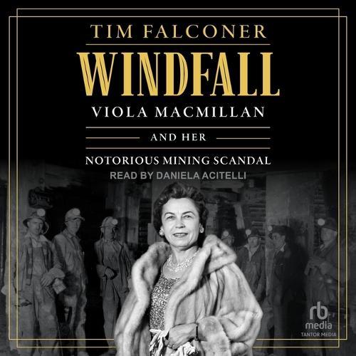 Windfall: Viola MacMillan and Her Notorious Mining Scandal