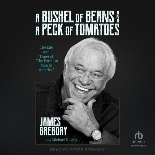 A Bushel of Beans and a Peck of Tomatoes: The Life and Times of the Funniest Man in America