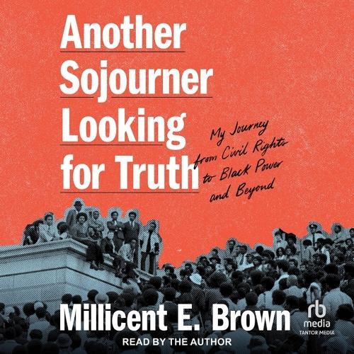 Another Sojourner Looking for Truth: My Journey from Civil Rights to Black Power and Beyond